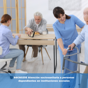 SSCS0208 Atención sociosanitaria a personas dependientes en instituciones sociales
